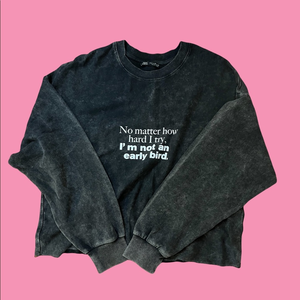 size M ZARA sweater-“No matter how hard I try, I’m not an early bird”